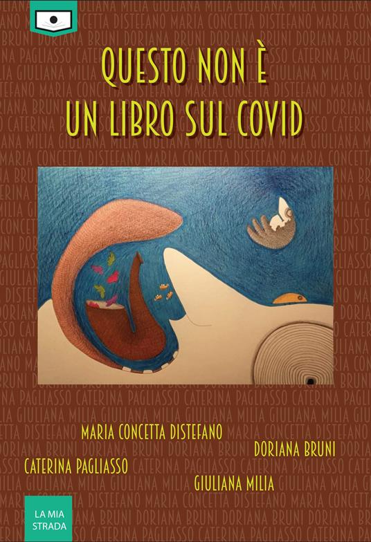 Questo non è un libro sul Covid - Doriana Bruni,Maria Concetta Distefano,Giuliana Milia,Caterina Pagliasso - ebook