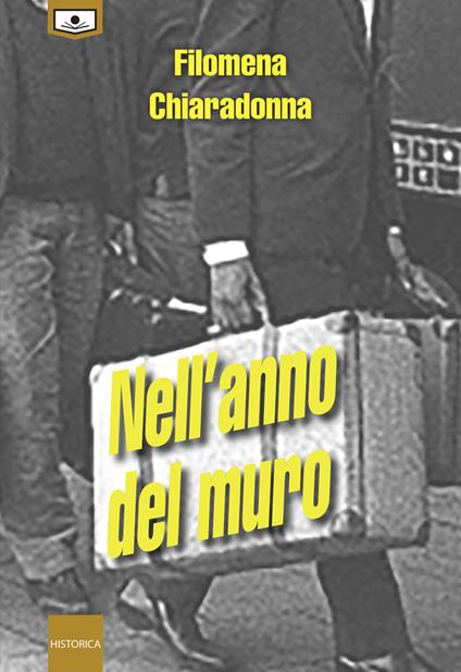 Nell'anno del muro - Filomena Chiaradonna,Anna D'Auria,Alessio Gherardini - ebook