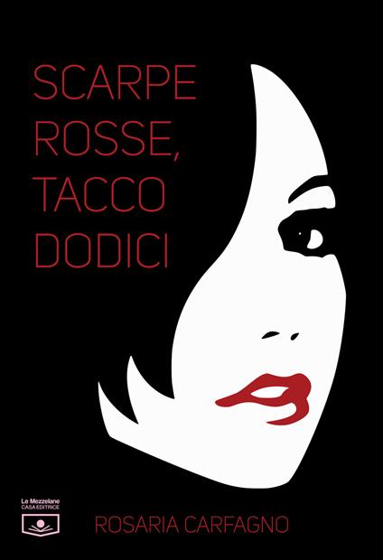 Scarpe rosse, tacco dodici. Ediz. integrale - Rosaria Carfagno - copertina