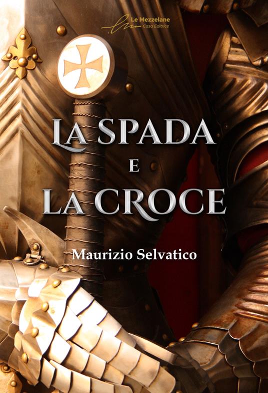 La spada e la croce. Ediz. integrale - Maurizio Selvatico - copertina