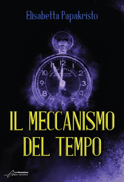 Il meccanismo del tempo. Ediz. integrale - Elisabetta Papakristo - copertina