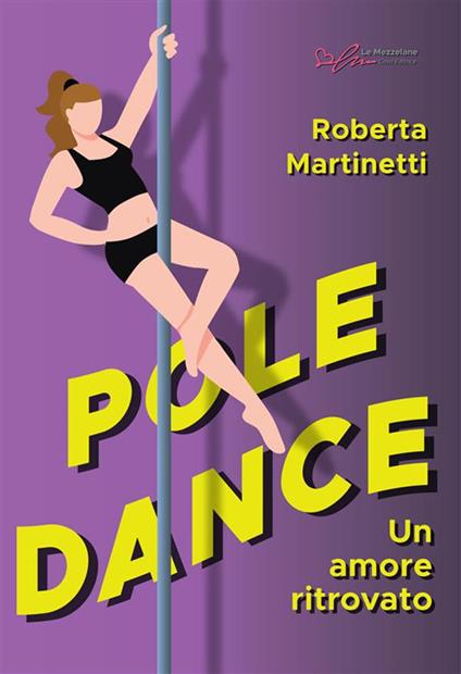 Pole dance, un amore ritrovato. Ediz. integrale - Roberta Martinetti - copertina