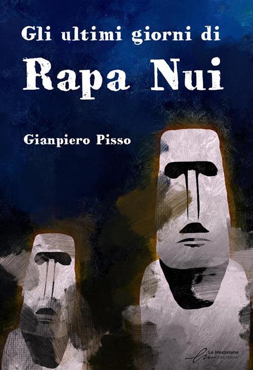 Gli ultimi giorni di Rapa Nui - Gianpiero Pisso - copertina