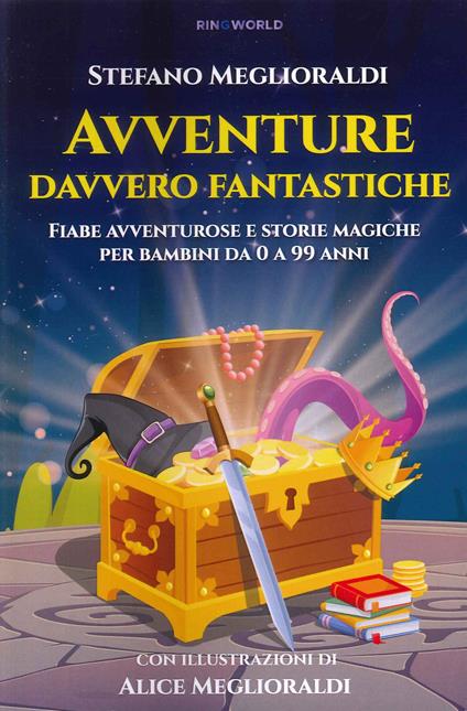 Avventure davvero fantastiche. Fiabe avventurose e storie magiche per bambini da 0 a 99 anni. Ediz. illustrata - Stefano Meglioraldi - copertina