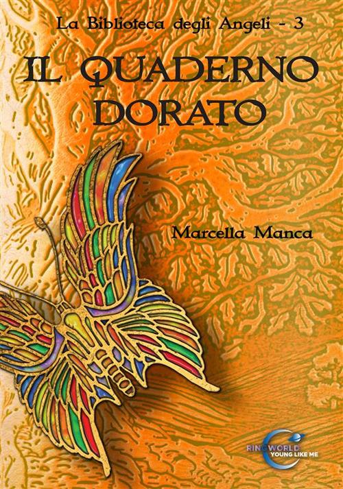 Il quaderno dorato. La biblioteca degli angeli. Vol. 3 - Marcella Manca - copertina