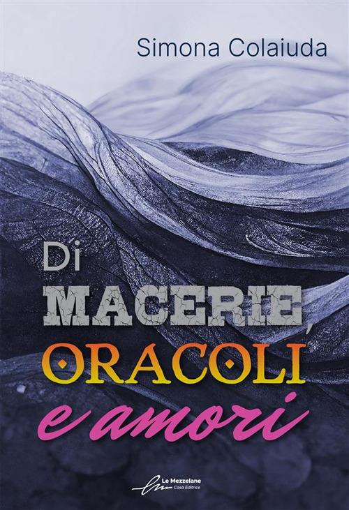 Di macerie, oracoli e amori - Simona Colaiuda - copertina