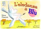 L'eledanza di Blu. Ediz. illustrata