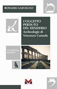 L'oggetto perduto del desiderio. Archeologie di Vincenzo Consolo