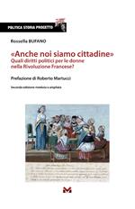 «Anche noi siamo cittadine». Quali diritti politici per le donne nella Rivoluzione Francese? Ediz. ampliata