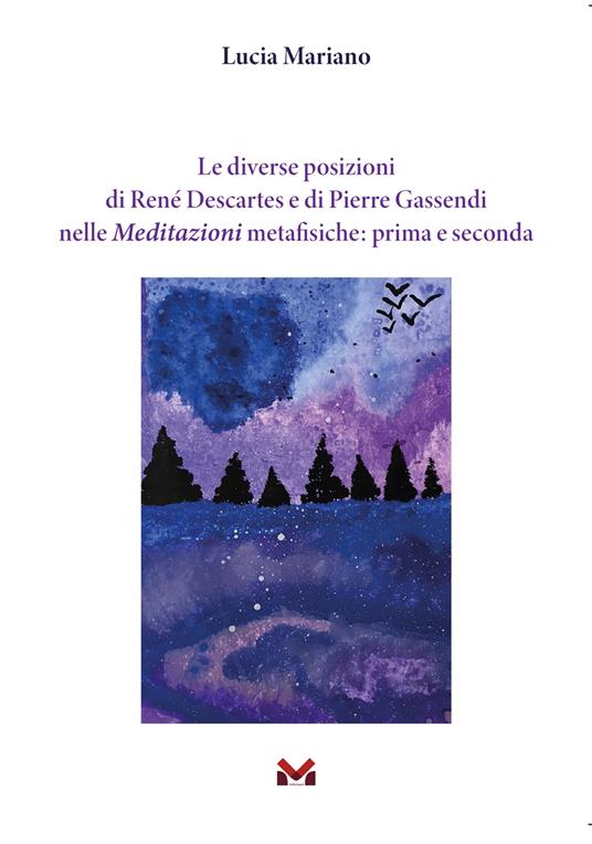 Le diverse posizioni di René Descartes e di Pierre Gassendi nelle Meditazioni metafisiche: prima e seconda - Lucia Mariano - copertina