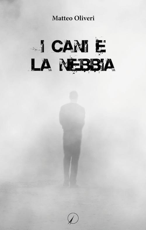 I cani e la nebbia - Matteo Oliveri - copertina