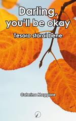 Darling, you'll be okay. Tesoro starai bene