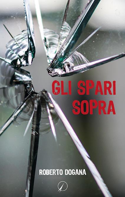 Gli spari sopra - Roberto Dogana - copertina