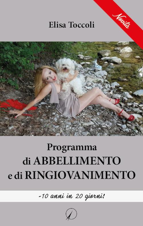 Programma di abbellimento e di ringiovanimento. - 10 anni in 20 giorni! - Elisa Toccoli - copertina