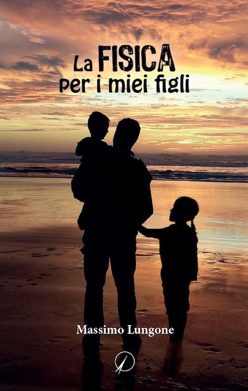 La fisica per i miei figli - Massimo Lungone - copertina