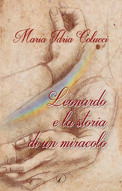 Leonardo e la storia di un miracolo - Maria Idria Colucci - copertina