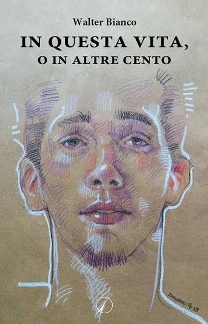 In questa vita, o in altre cento - Walter Bianco - copertina