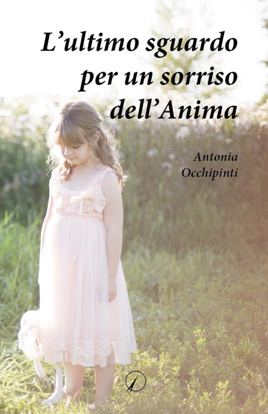 L'ultimo sguardo per un sorriso dell'anima - Antonia Occhipinti - copertina