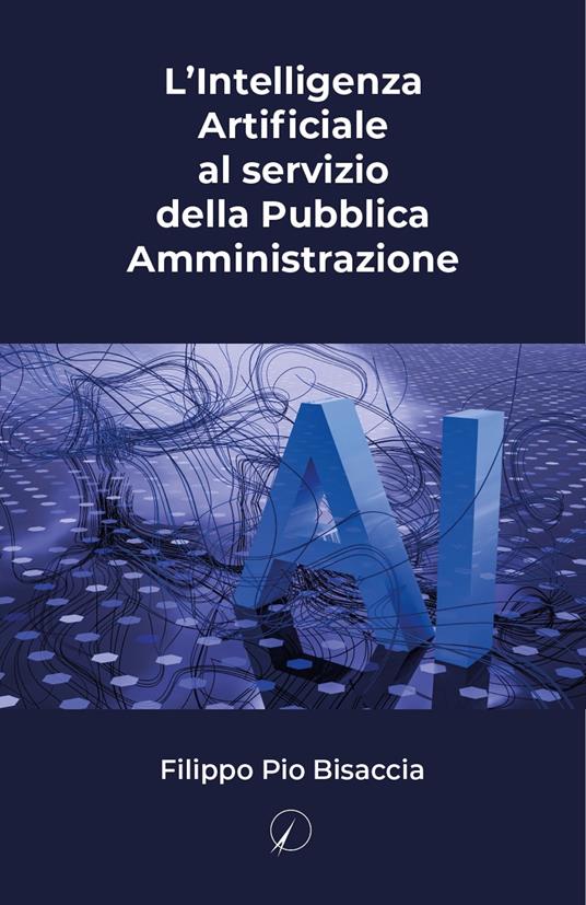 L'intelligenza artificiale al servizio della Pubblica Amministrazione - Filippo Pio Bisaccia - copertina