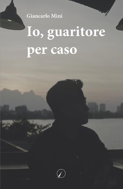 Io, guaritore per caso - Giancarlo Mini - copertina