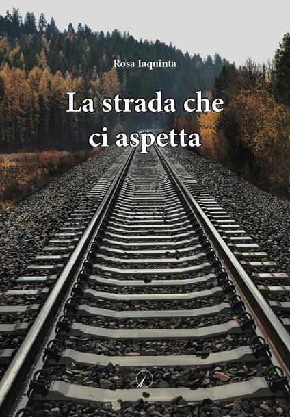 La strada che ci aspetta - Rosa Iaquinta - copertina