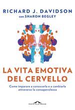 La vita emotiva del cervello. Come imparare a conoscerla e a cambiarla attraverso la consapevolezza