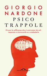 Psicotrappole ovvero le sofferenze che ci costruiamo da soli: imparare a riconoscerle e a combatterle