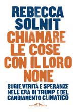 Chiamare le cose con il loro nome. Bugie, verità e speranze nell'era di Trump e del cambiamento climatico