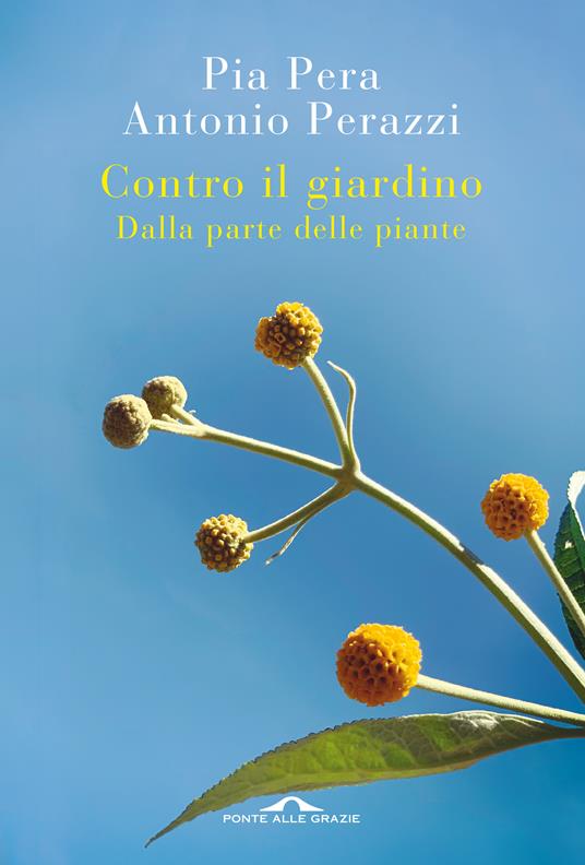 Contro il giardino. Dalla parte delle piante. Nuova ediz. - Pia Pera,Antonio Perazzi - copertina