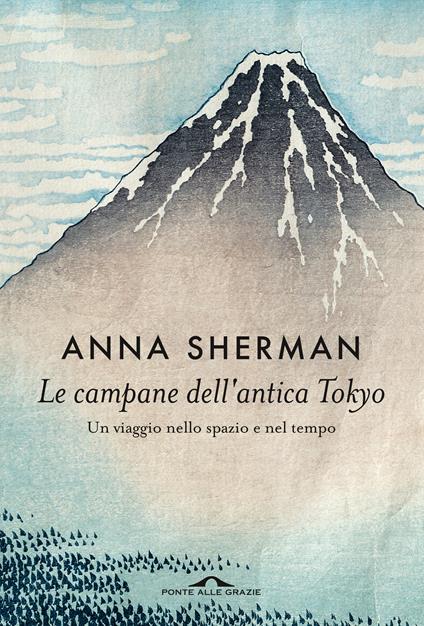 Le campane dell'antica Tokyo. Un viaggio nello spazio e nel tempo - Anna Sherman - copertina