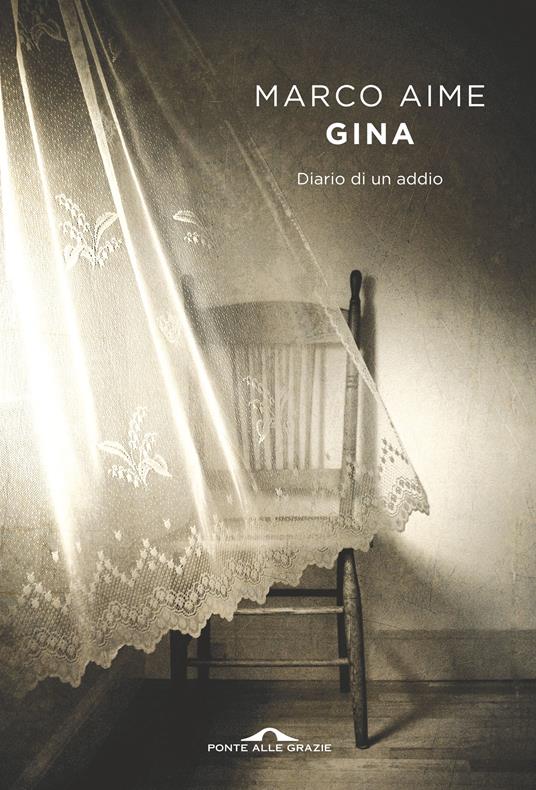 Gina. Diario di un addio - Marco Aime - Libro - Ponte alle Grazie -  Scrittori | IBS