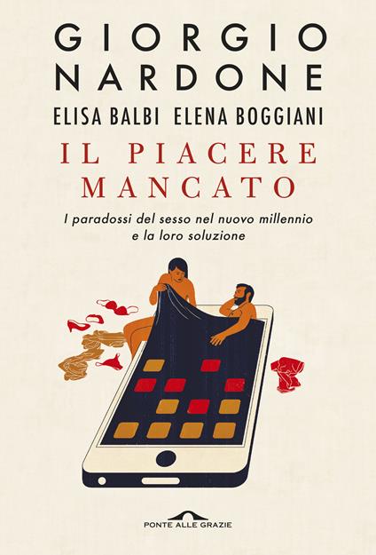 Il piacere mancato. I paradossi del sesso nel nuovo millennio e la loro soluzione - Giorgio Nardone,Elisa Balbi,Elena Boggiani - copertina