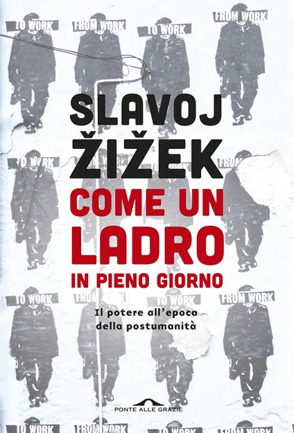 Come un ladro in pieno giorno. Il potere all'epoca della postumanità - Slavoj Zizek - copertina