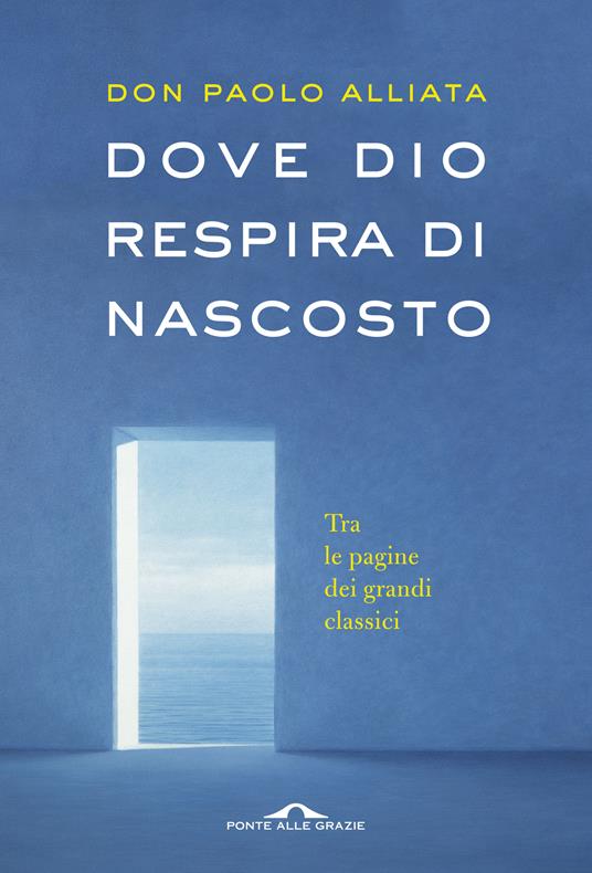 Dove Dio respira di nascosto. Tra le pagine dei grandi classici - Paolo Alliata - ebook