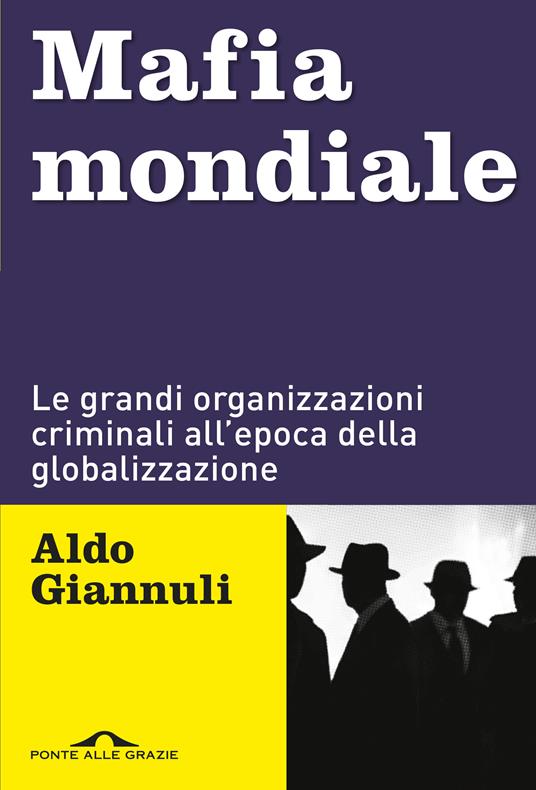 Mafia mondiale. Le grandi organizzazioni criminali all'epoca della globalizzazione - Aldo Giannuli - copertina