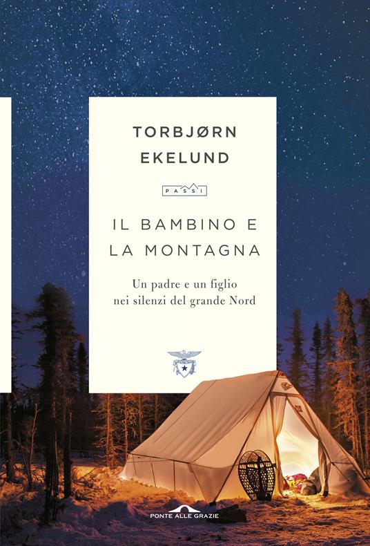 Il bambino e la montagna. Un padre e un figlio nei silenzi del grande Nord - Torbjørn Ekelund,Margherita Podestà Heir - ebook