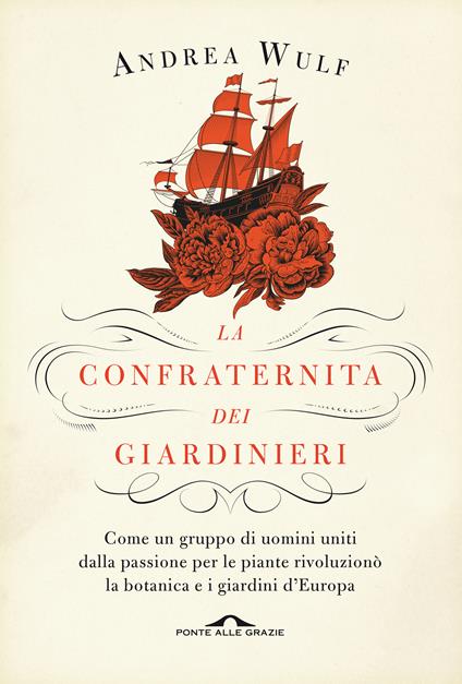 La confraternita dei giardinieri. Come un gruppo di uomini uniti dalla passione per le piante rivoluzionò la botanica e i giardini d'Europa - Andrea Wulf - copertina