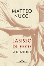 L' abisso di Eros. Seduzione