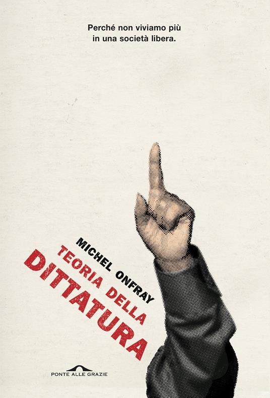 Teoria della dittatura. Preceduto da «Orwell e l'impero di Maastricht» - Michel Onfray,Michele Zaffarano - ebook