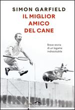 Il miglior amico del cane. Breve storia di un legame indissolubile