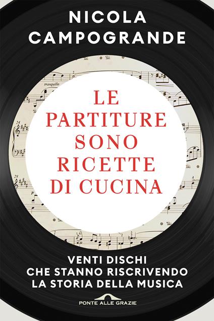 Le partiture sono ricette di cucina. Venti dischi che stanno riscrivendo la storia della musica - Nicola Campogrande - ebook