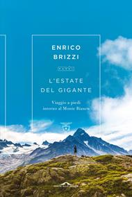 L' estate del gigante. Viaggio a piedi intorno al Monte Bianco