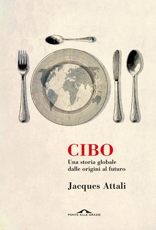 Cibo. Una storia globale dalle origini al futuro - Jacques Attali,Riccardo Antoniucci - ebook