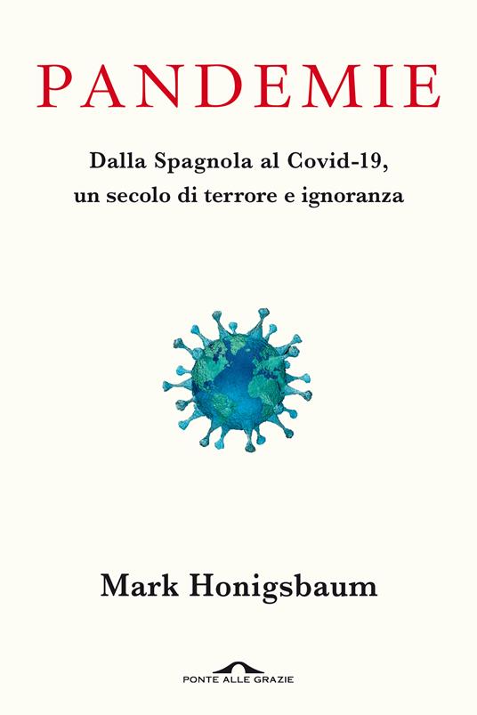 Pandemie. Dalla Spagnola al Covid-19, un secolo di terrore e ignoranza - Mark Honigsbaum,Donatella Brindisi,Rossella Monaco,Vincenzo Ostuni - ebook