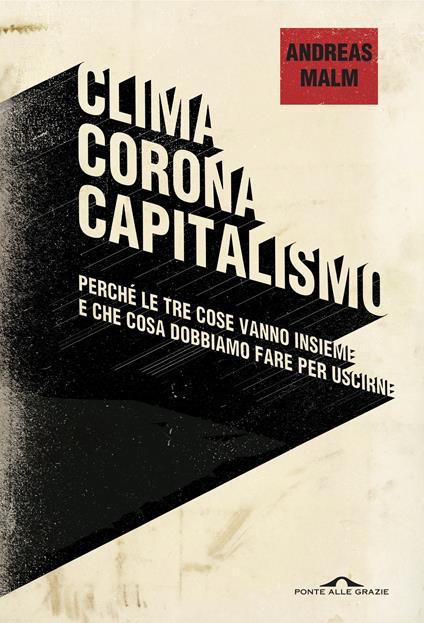 Clima, corona, capitalismo. Perché le tre cose vanno insieme e che cosa dobbiamo fare per uscirne - Andreas Malm - copertina