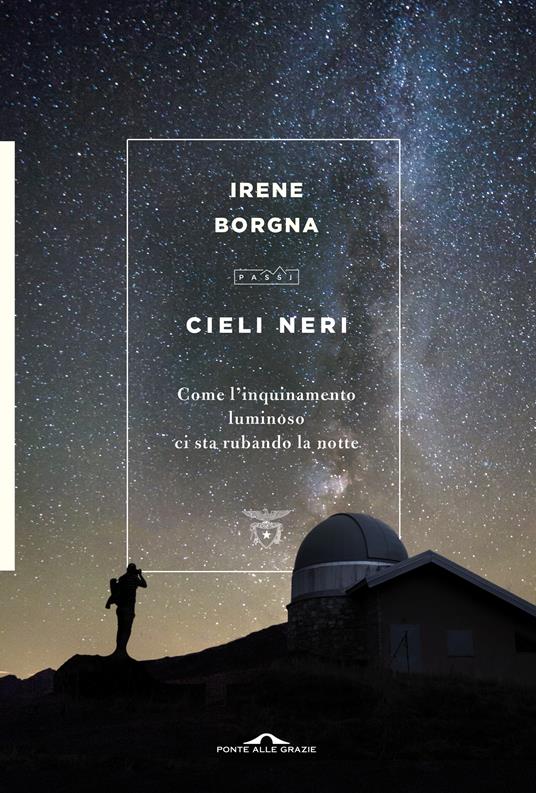 Cieli neri. Come l'inquinamento luminoso ci sta rubando la notte - Irene Borgna - ebook