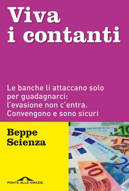 Viva i contanti. Le banche li attaccano solo per guadagnarci: l'evasione non c'entra. Convengono e sono sicuri - Beppe Scienza - ebook