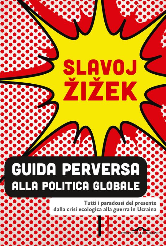 Guida perversa alla politica globale. Tutti i paradossi del presente dalla crisi ecologica alla guerra in Ucraina - Slavoj Žižek - copertina