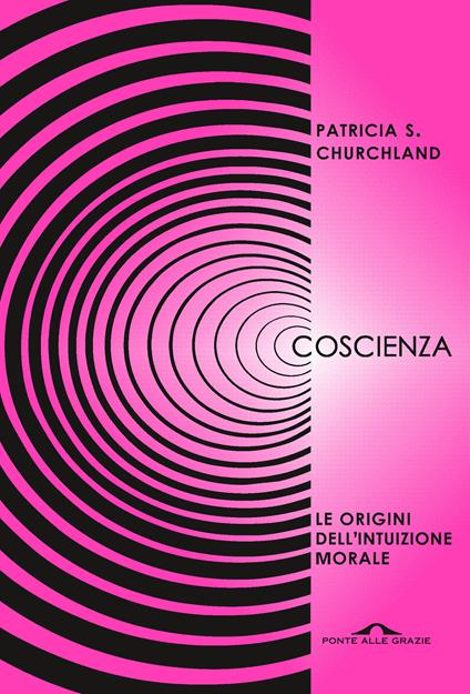 Coscienza. Le origini dell'intuizione morale - Patricia S. Churchland,Elisabetta Tomassini - ebook