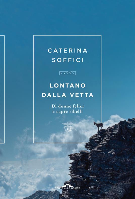 Lontano dalla vetta. Di donne felici e capre ribelli - Caterina Soffici - copertina